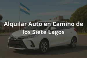 Alquilar Auto en Camino de los Siete Lagos